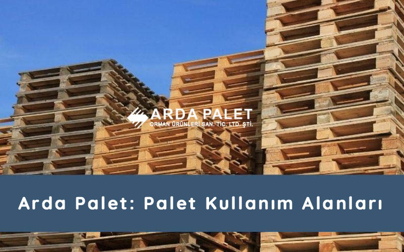 Arda Palet: Palet Kullanım Alanları