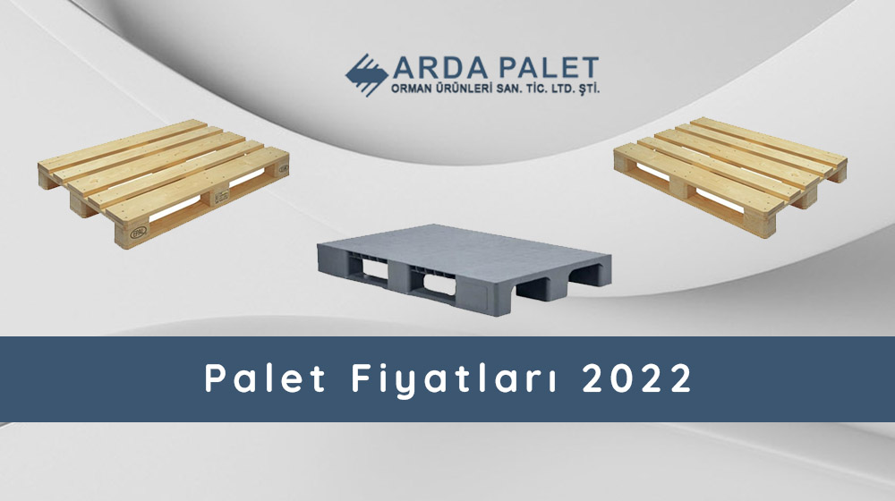 Palet Fiyatları 2022